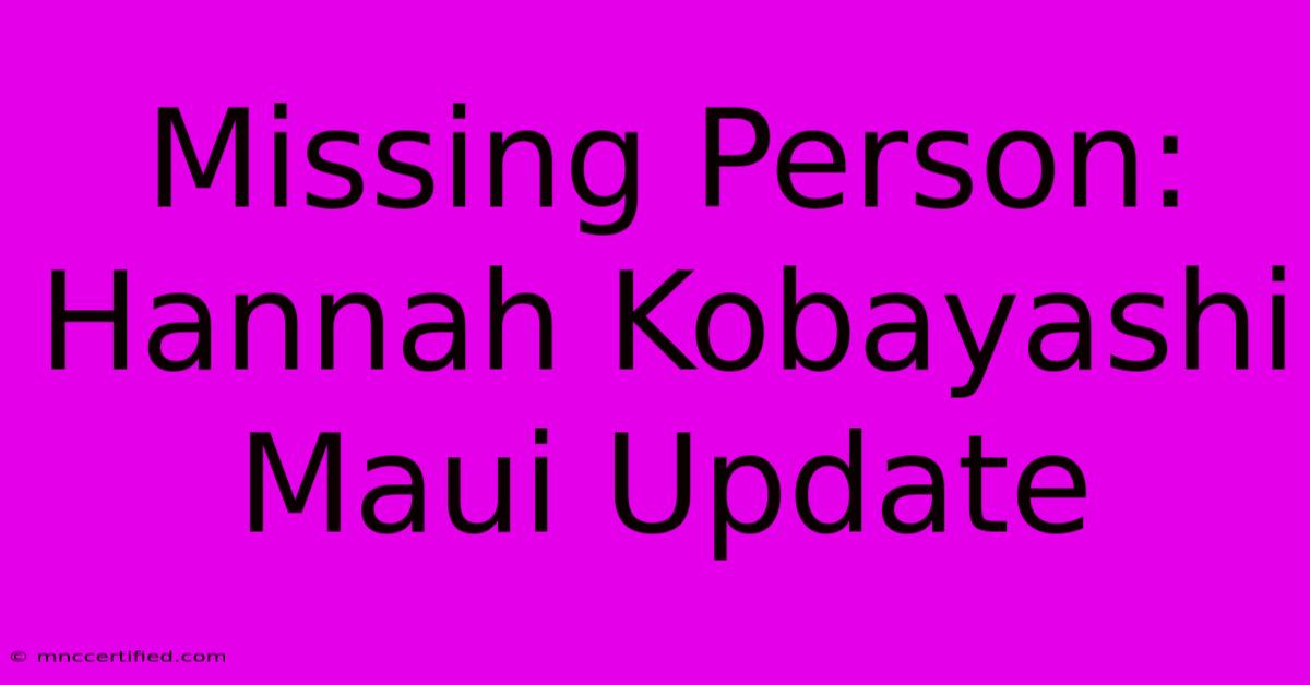 Missing Person: Hannah Kobayashi Maui Update