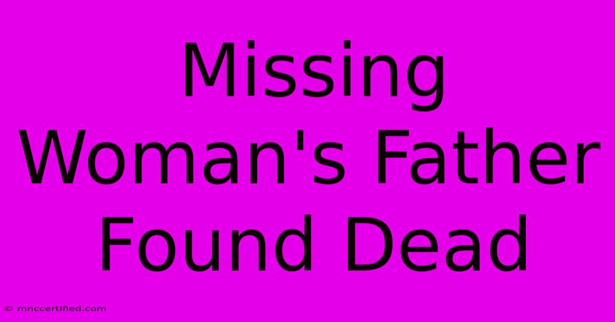 Missing Woman's Father Found Dead