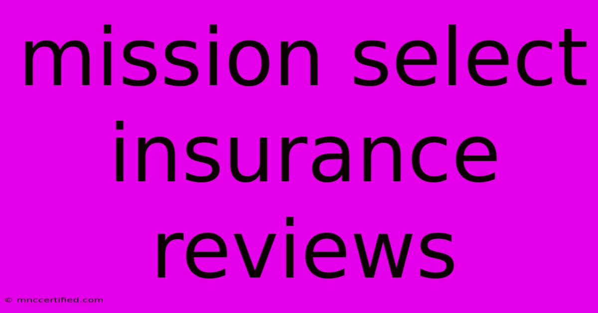 Mission Select Insurance Reviews