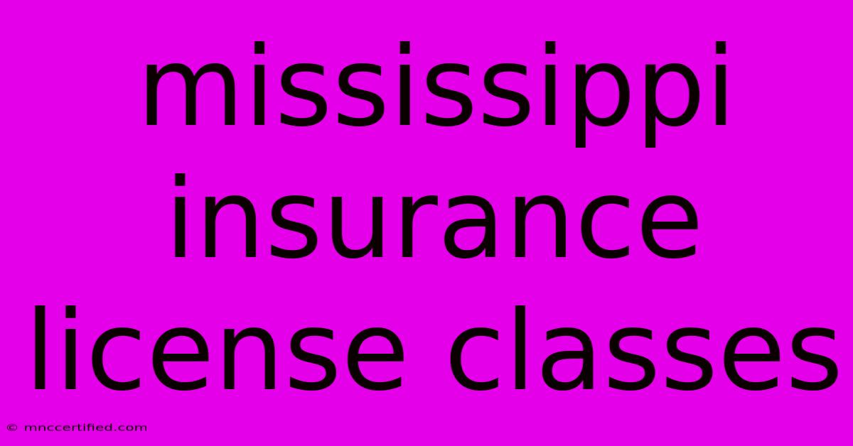 Mississippi Insurance License Classes