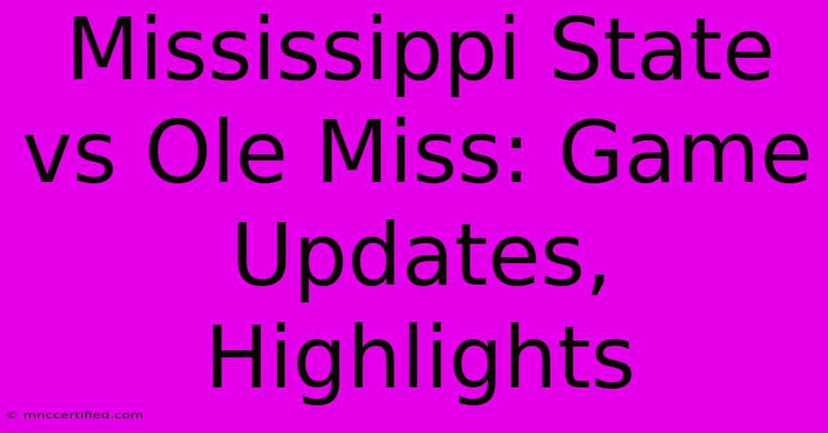 Mississippi State Vs Ole Miss: Game Updates, Highlights