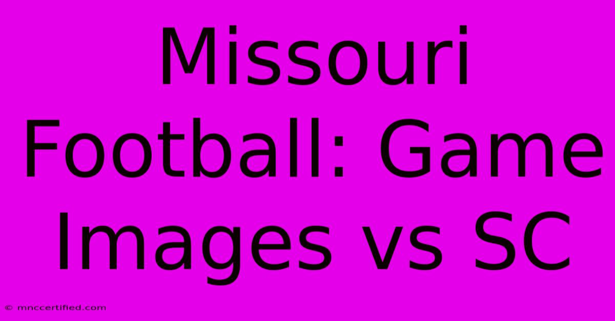 Missouri Football: Game Images Vs SC