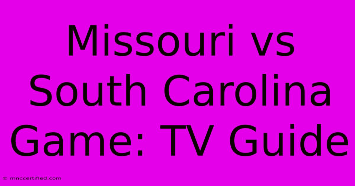 Missouri Vs South Carolina Game: TV Guide