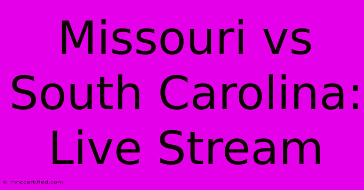 Missouri Vs South Carolina: Live Stream