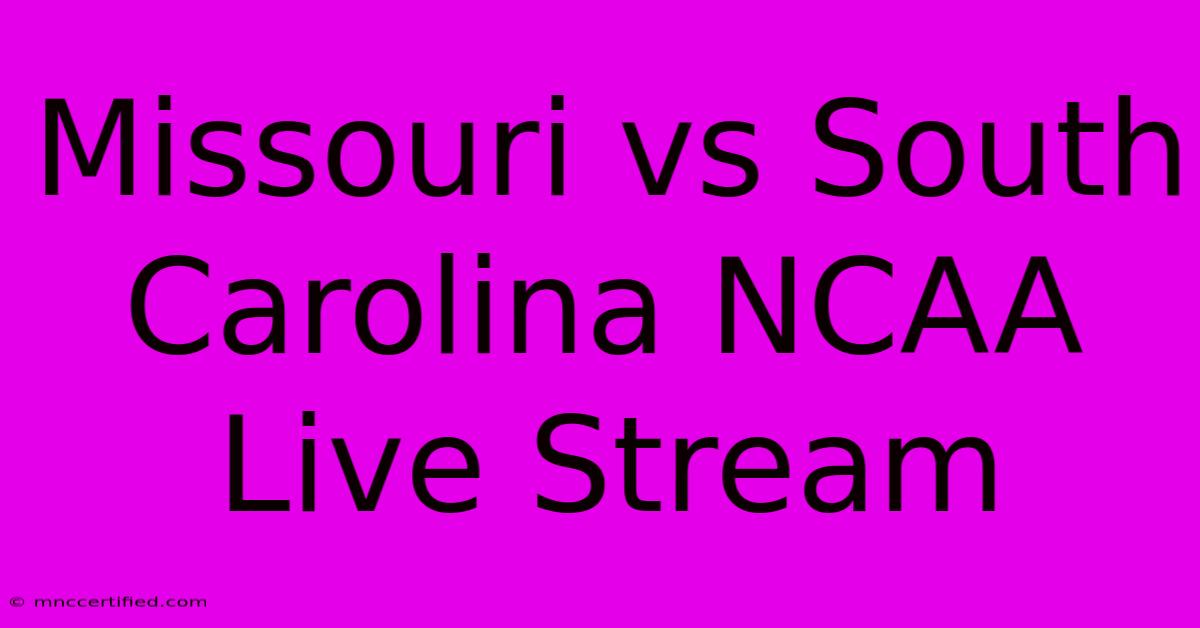 Missouri Vs South Carolina NCAA Live Stream