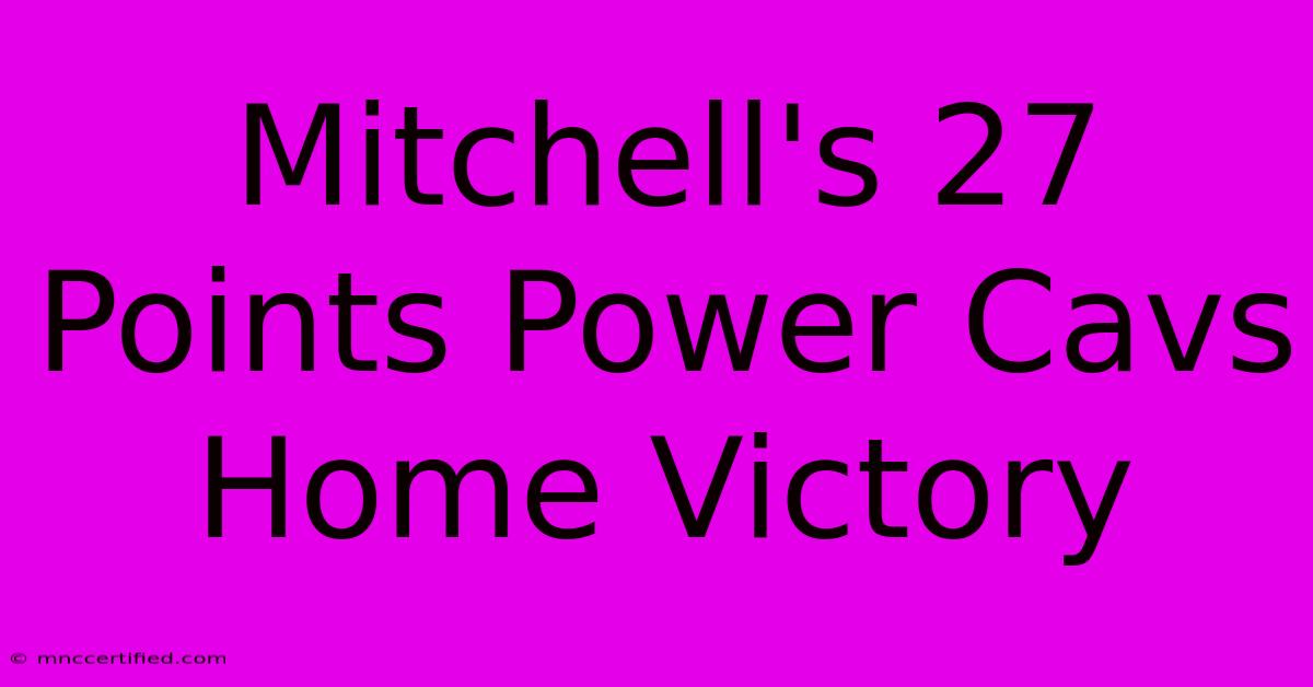 Mitchell's 27 Points Power Cavs Home Victory