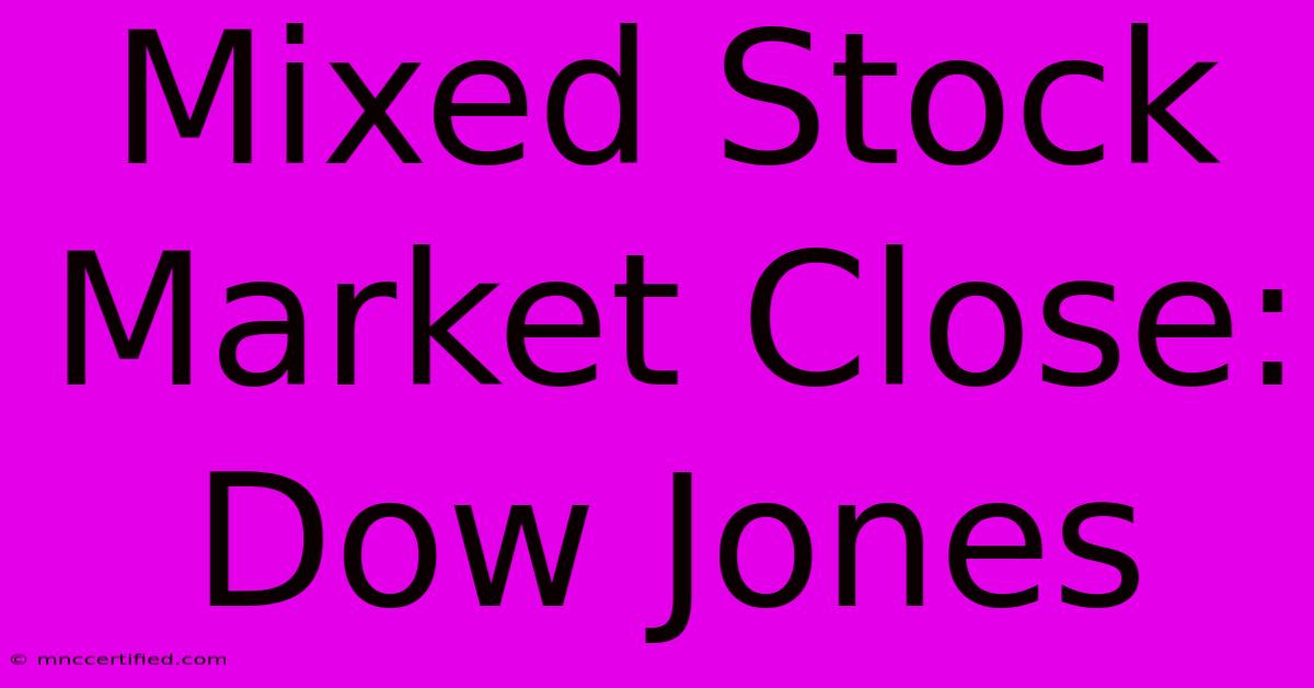 Mixed Stock Market Close: Dow Jones