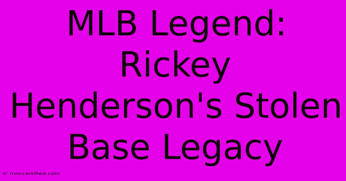 MLB Legend: Rickey Henderson's Stolen Base Legacy