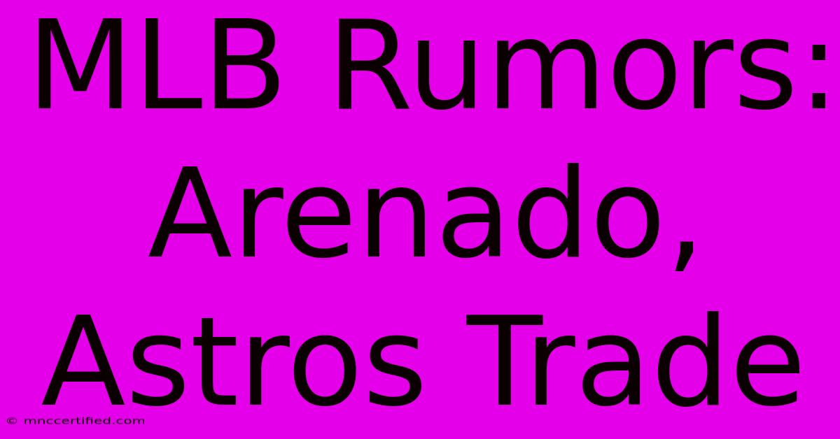 MLB Rumors: Arenado, Astros Trade