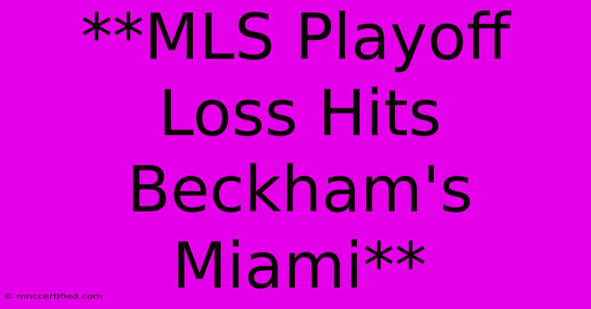 **MLS Playoff Loss Hits Beckham's Miami**