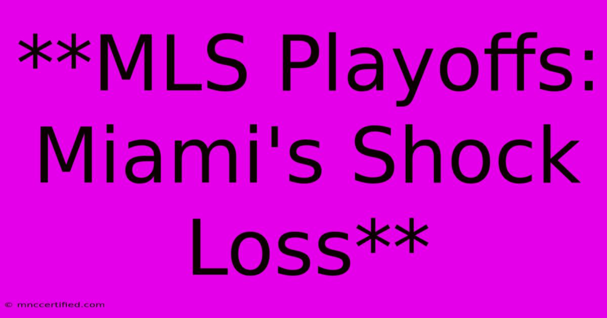 **MLS Playoffs: Miami's Shock Loss**