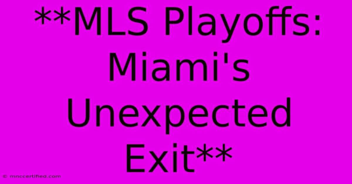 **MLS Playoffs: Miami's Unexpected Exit** 