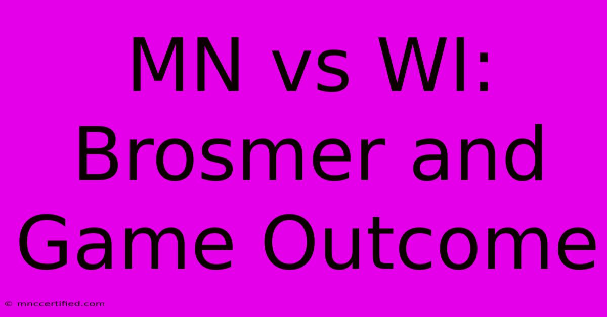 MN Vs WI:  Brosmer And Game Outcome