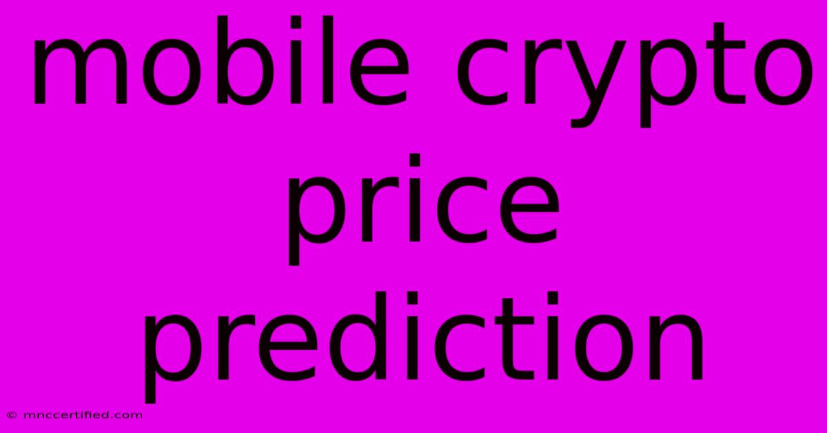 Mobile Crypto Price Prediction