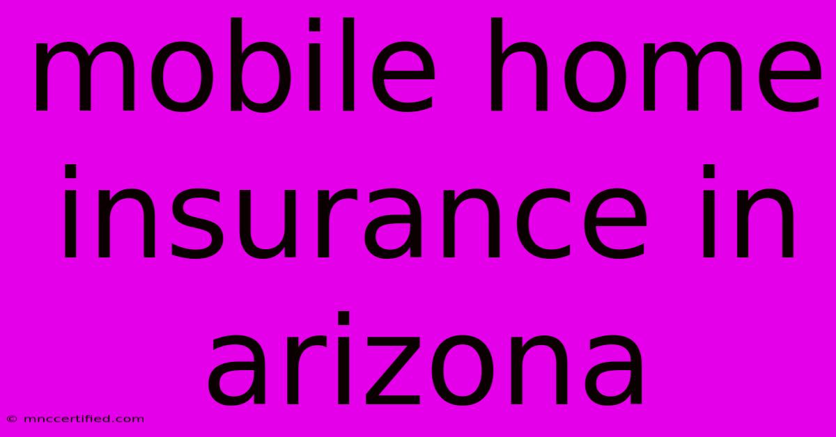 Mobile Home Insurance In Arizona