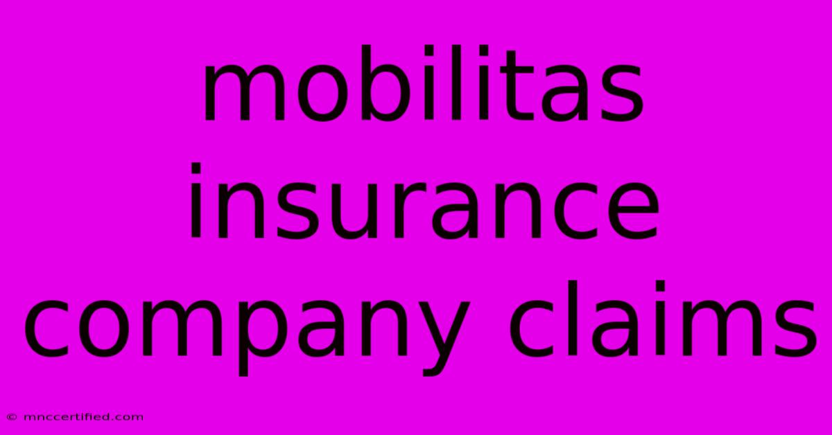 Mobilitas Insurance Company Claims