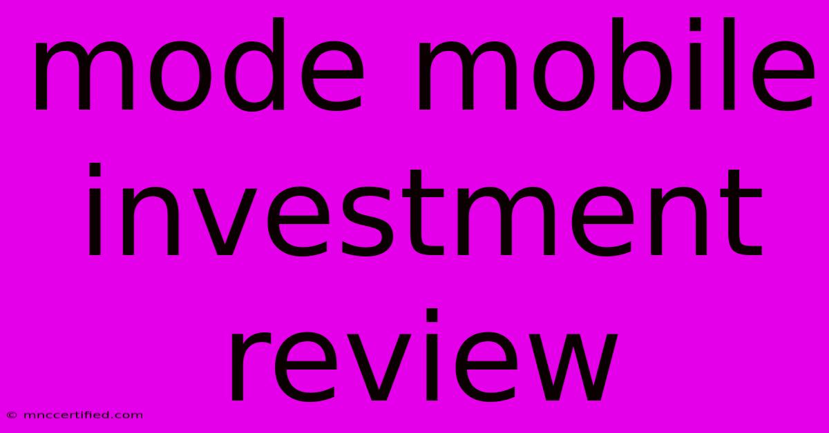 Mode Mobile Investment Review