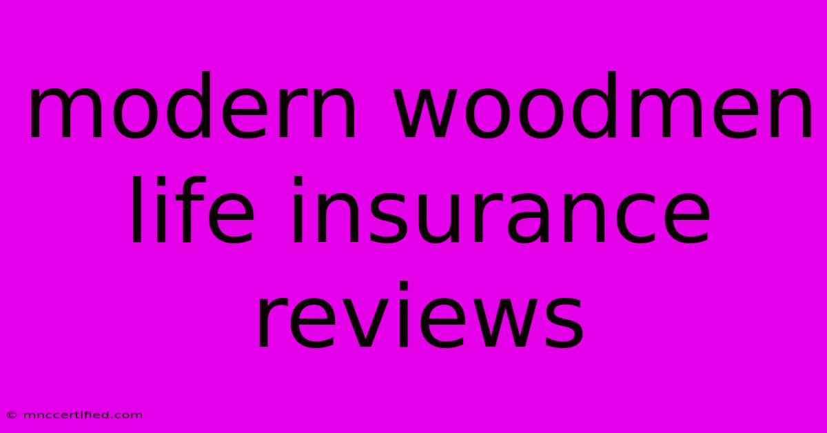 Modern Woodmen Life Insurance Reviews