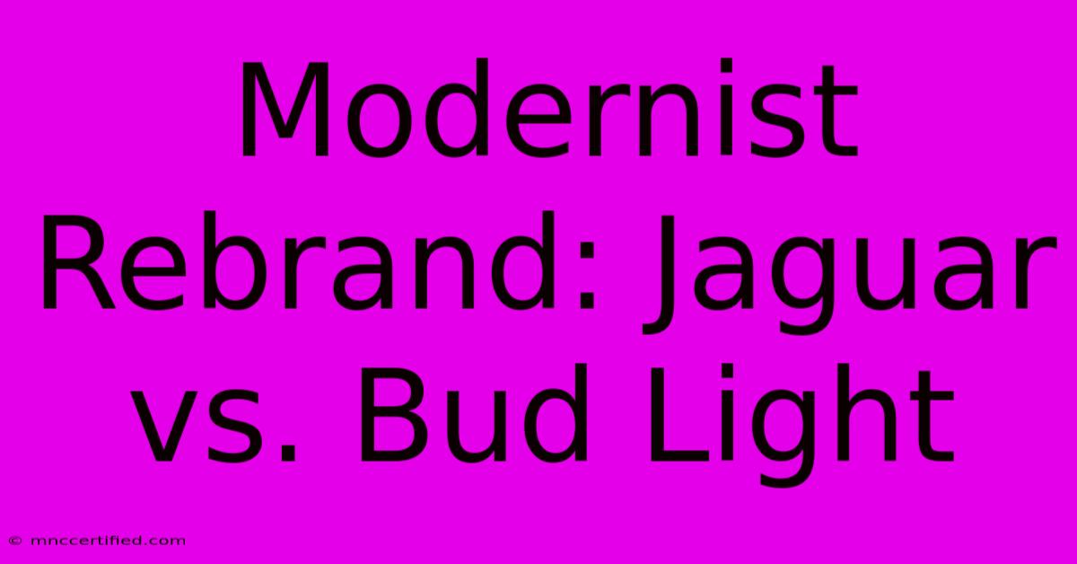 Modernist Rebrand: Jaguar Vs. Bud Light