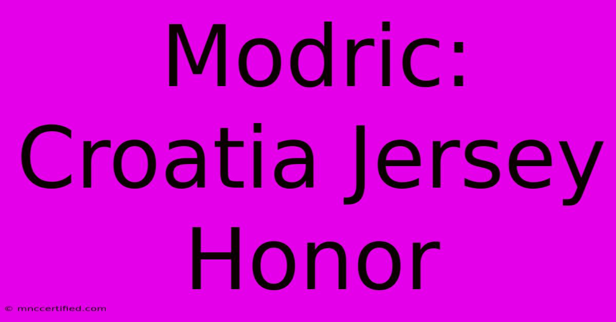 Modric: Croatia Jersey Honor