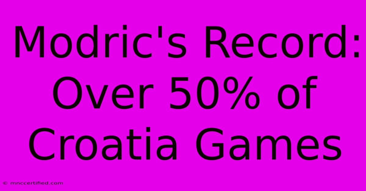 Modric's Record: Over 50% Of Croatia Games