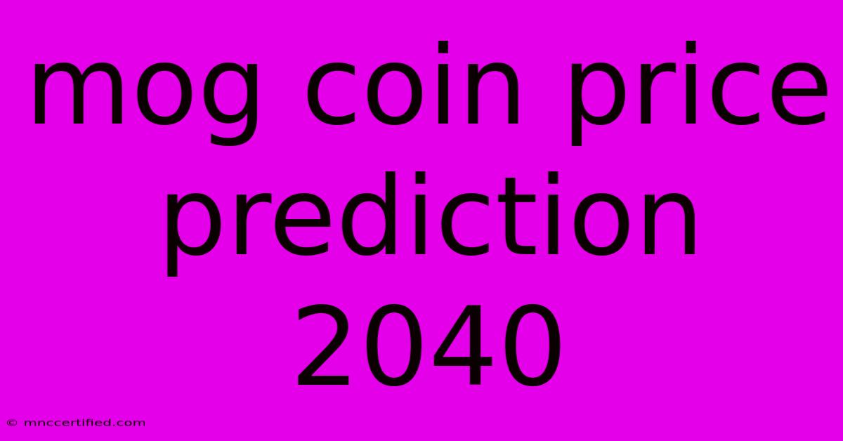 Mog Coin Price Prediction 2040