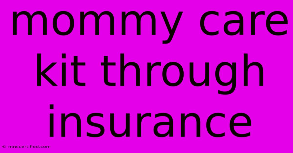 Mommy Care Kit Through Insurance