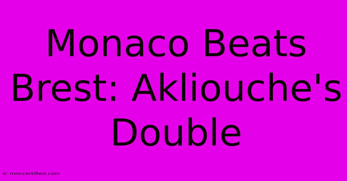 Monaco Beats Brest: Akliouche's Double