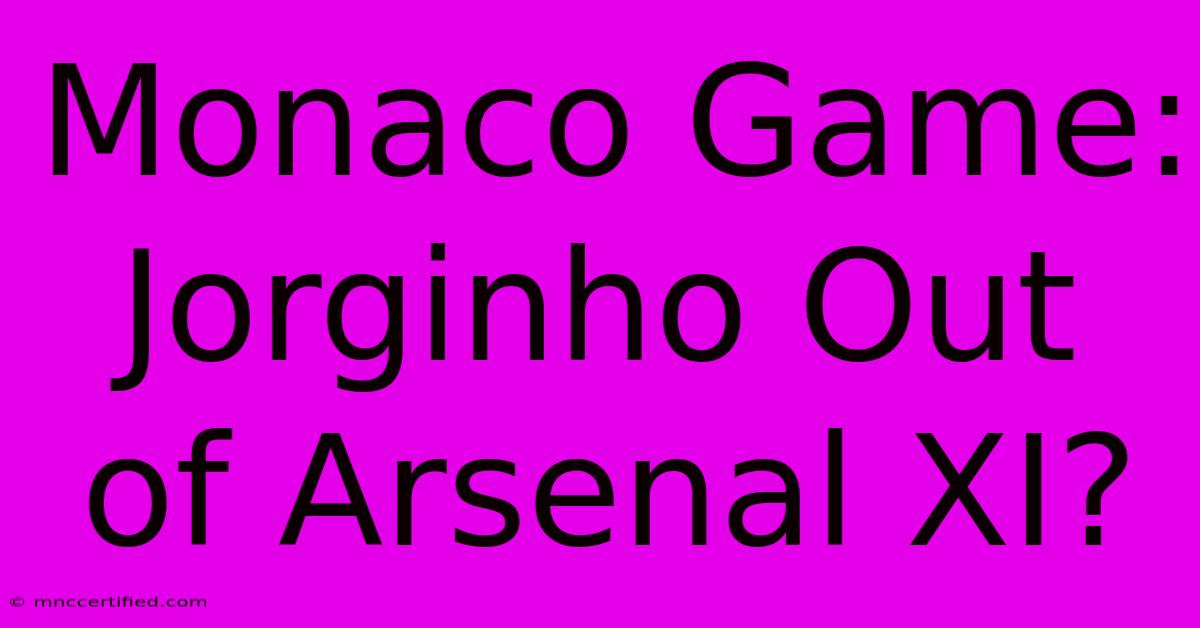 Monaco Game: Jorginho Out Of Arsenal XI?