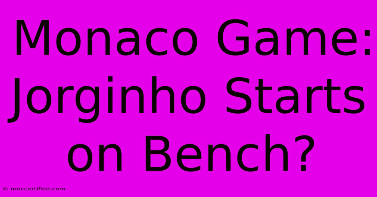 Monaco Game: Jorginho Starts On Bench?