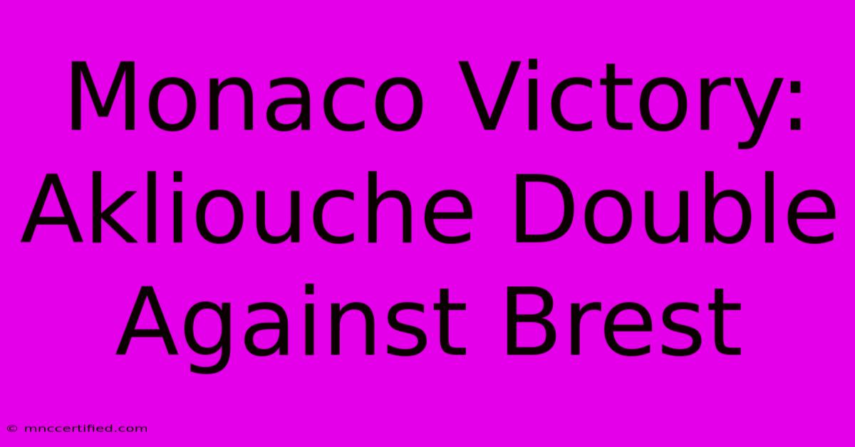 Monaco Victory: Akliouche Double Against Brest