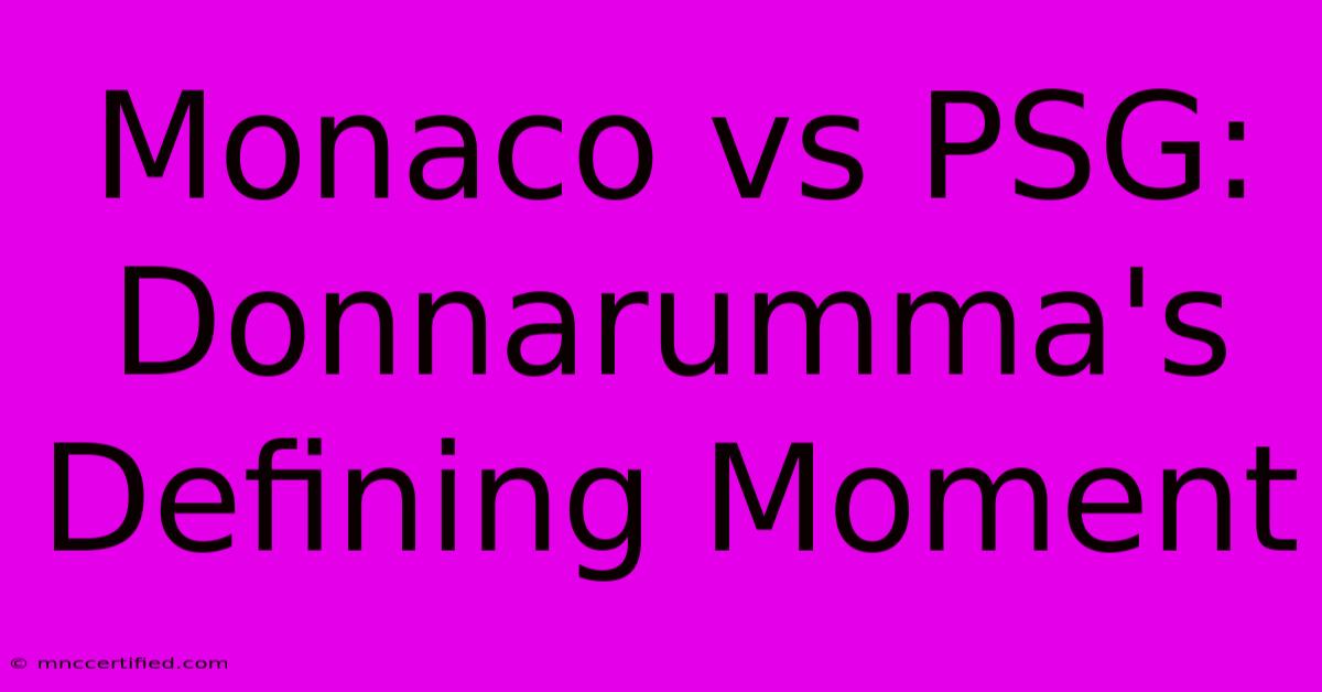 Monaco Vs PSG: Donnarumma's Defining Moment