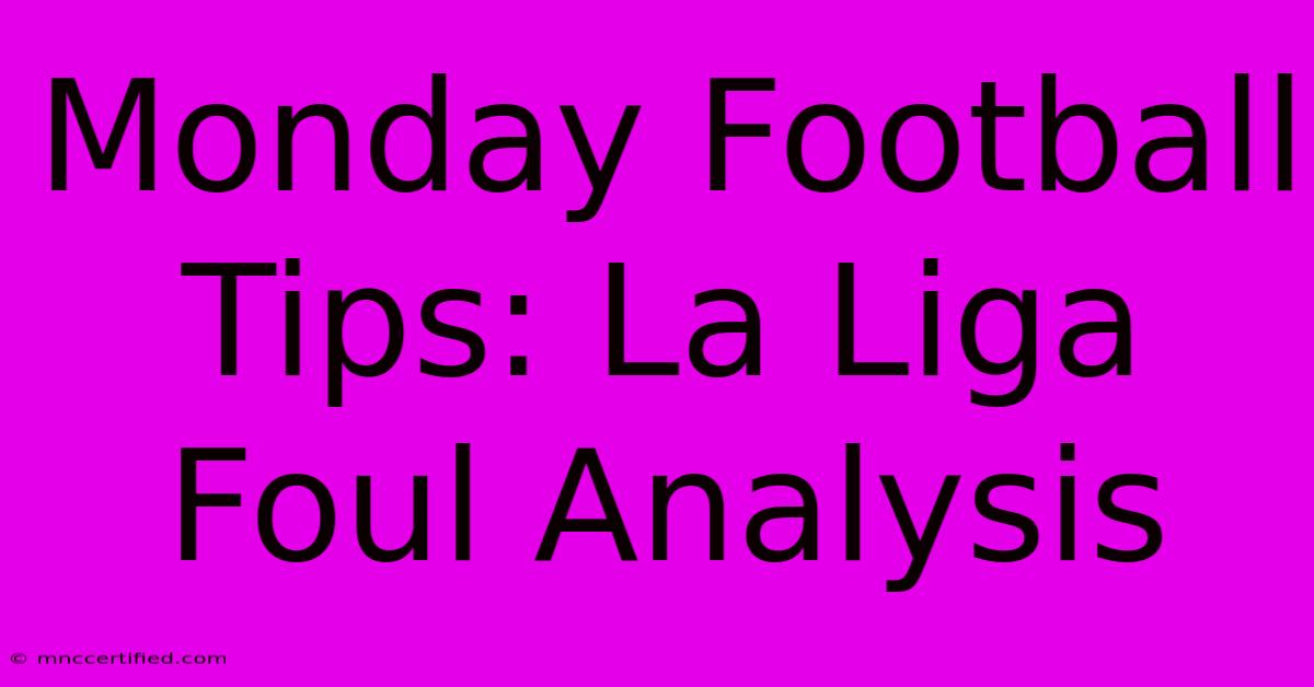 Monday Football Tips: La Liga Foul Analysis