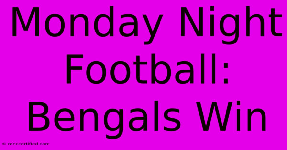 Monday Night Football: Bengals Win