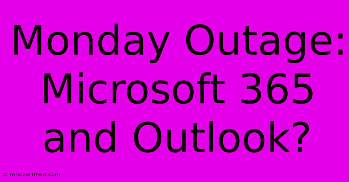 Monday Outage: Microsoft 365 And Outlook?