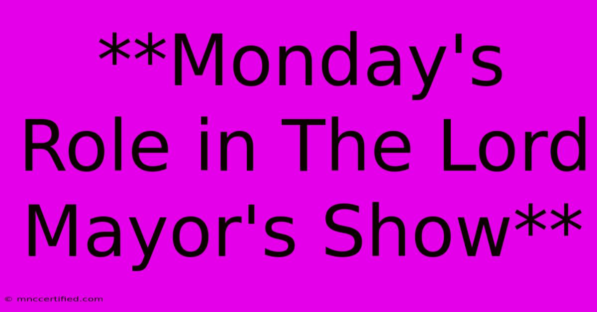 **Monday's Role In The Lord Mayor's Show** 