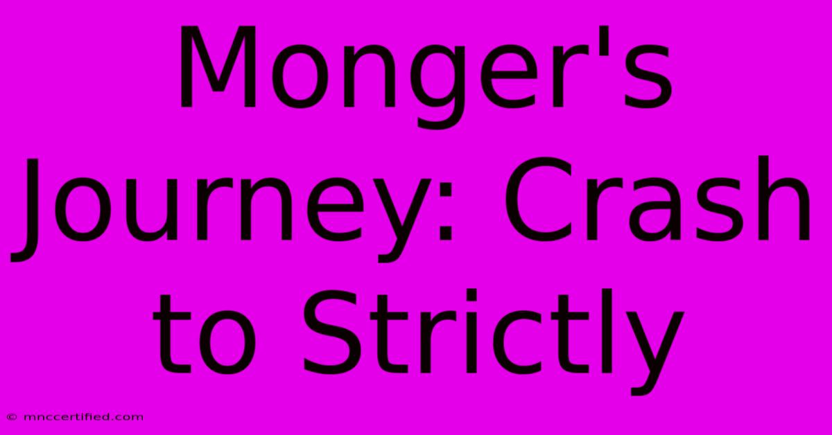 Monger's Journey: Crash To Strictly