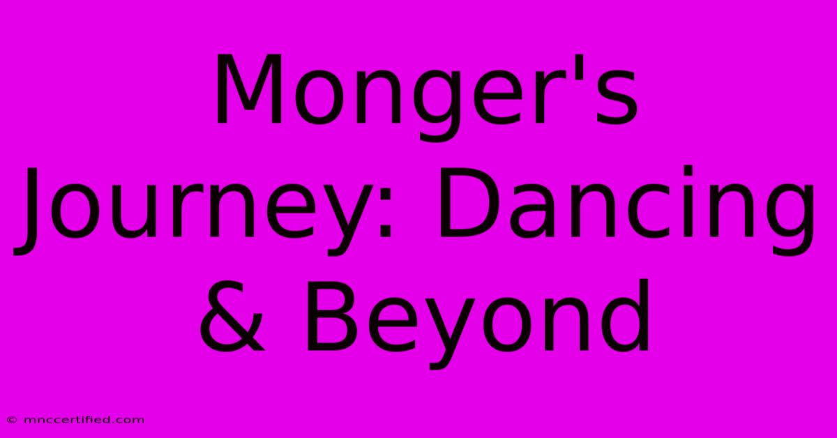 Monger's Journey: Dancing & Beyond