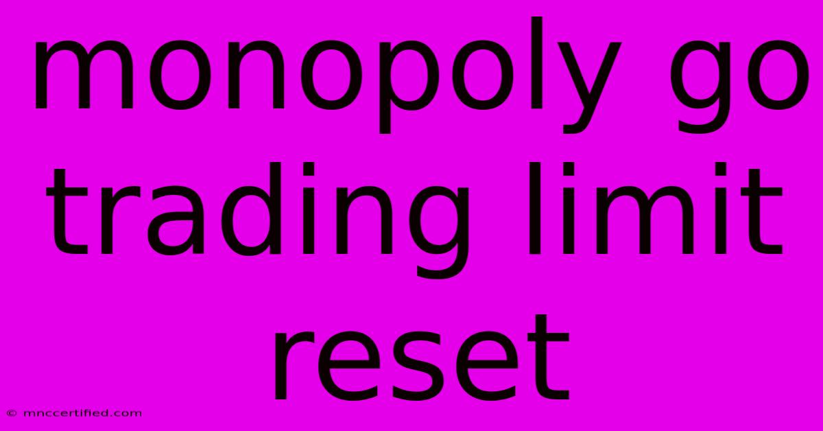 Monopoly Go Trading Limit Reset