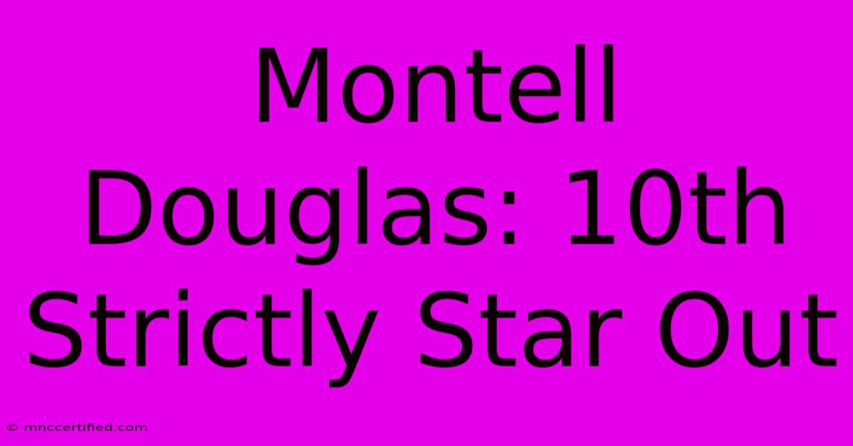 Montell Douglas: 10th Strictly Star Out