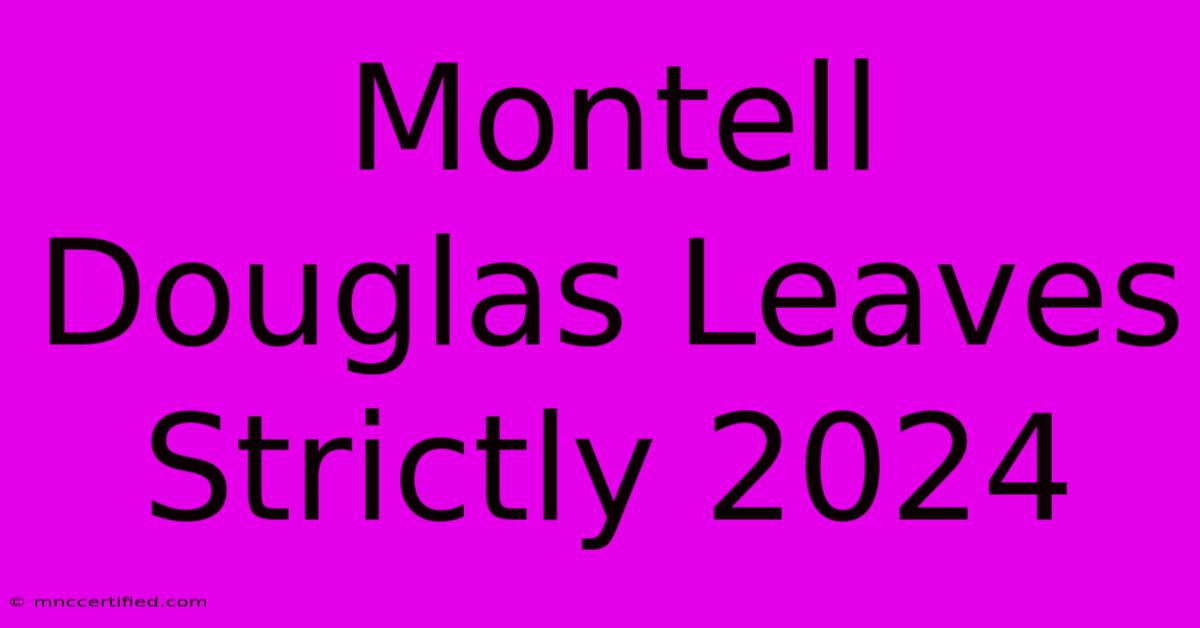 Montell Douglas Leaves Strictly 2024