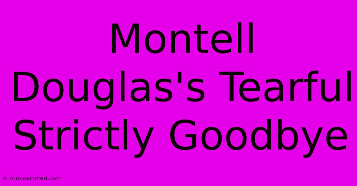 Montell Douglas's Tearful Strictly Goodbye