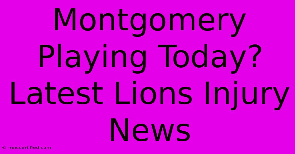 Montgomery Playing Today? Latest Lions Injury News