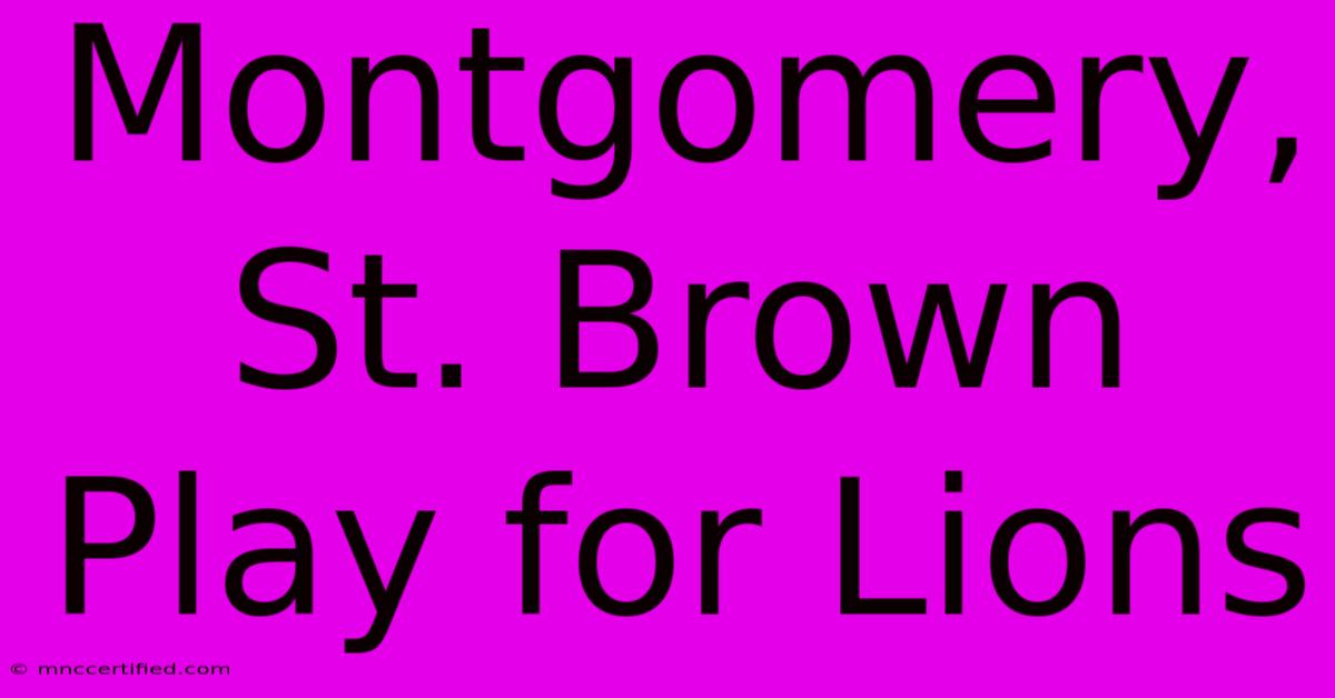 Montgomery, St. Brown Play For Lions