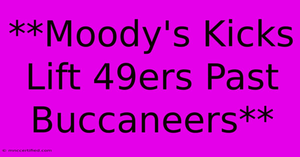 **Moody's Kicks Lift 49ers Past Buccaneers**