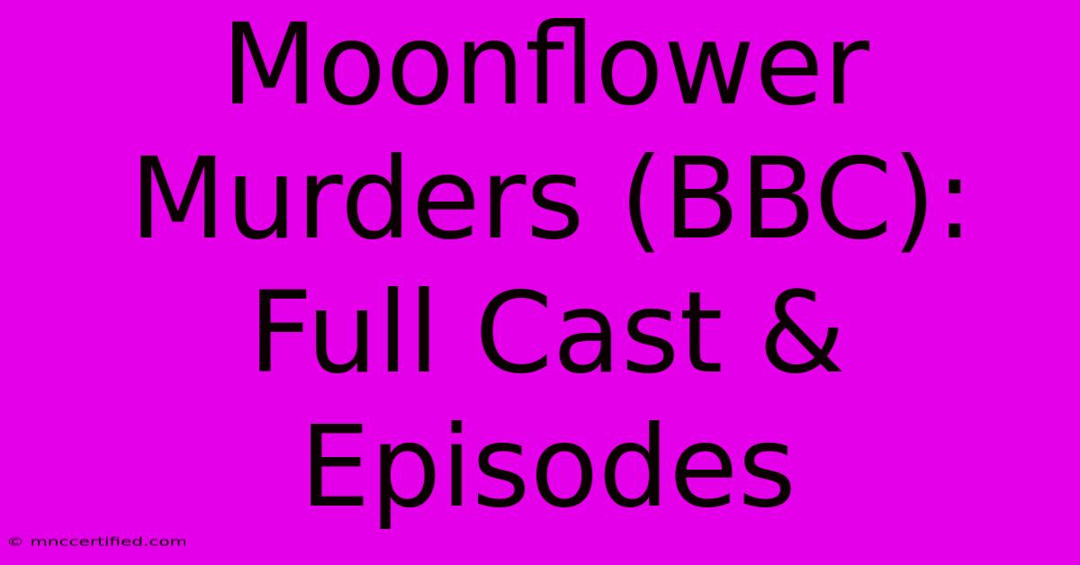 Moonflower Murders (BBC): Full Cast & Episodes