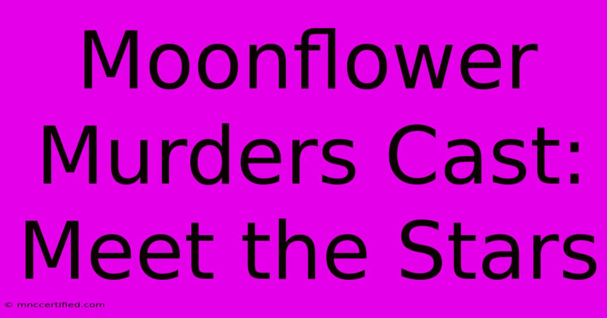 Moonflower Murders Cast: Meet The Stars