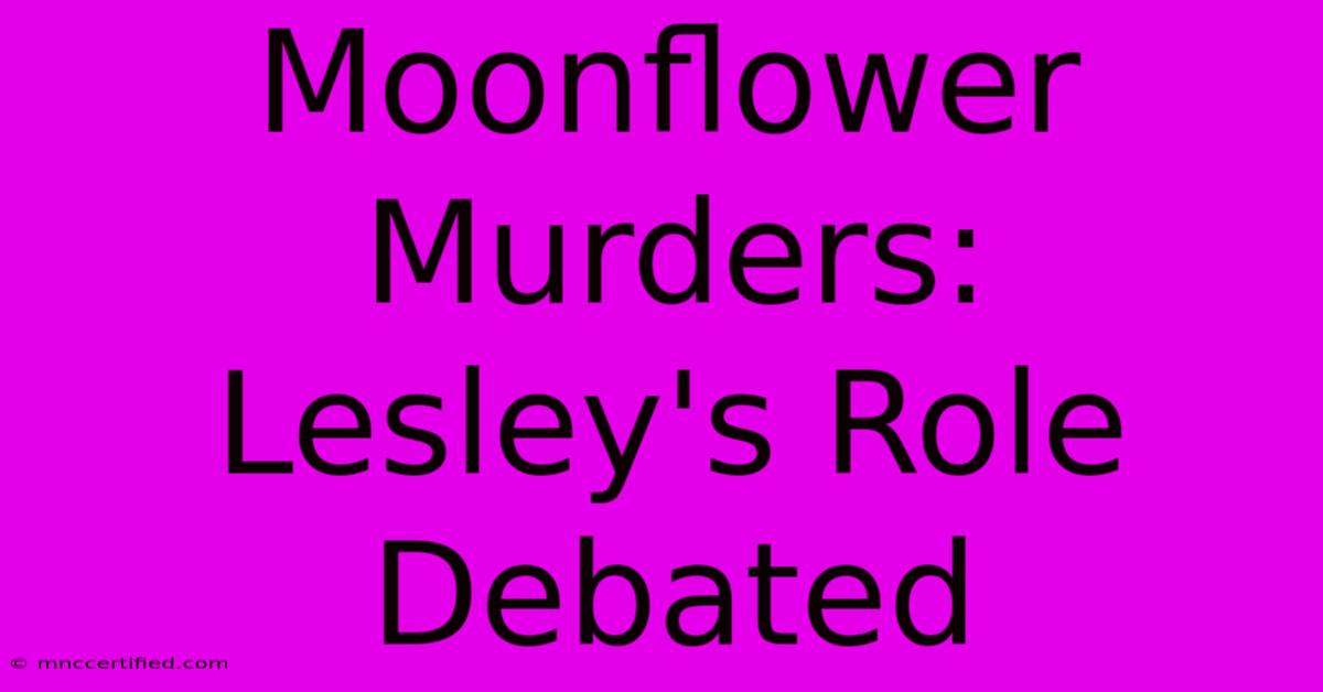 Moonflower Murders:  Lesley's Role Debated