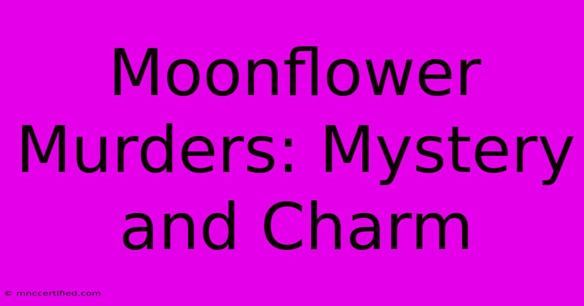 Moonflower Murders: Mystery And Charm