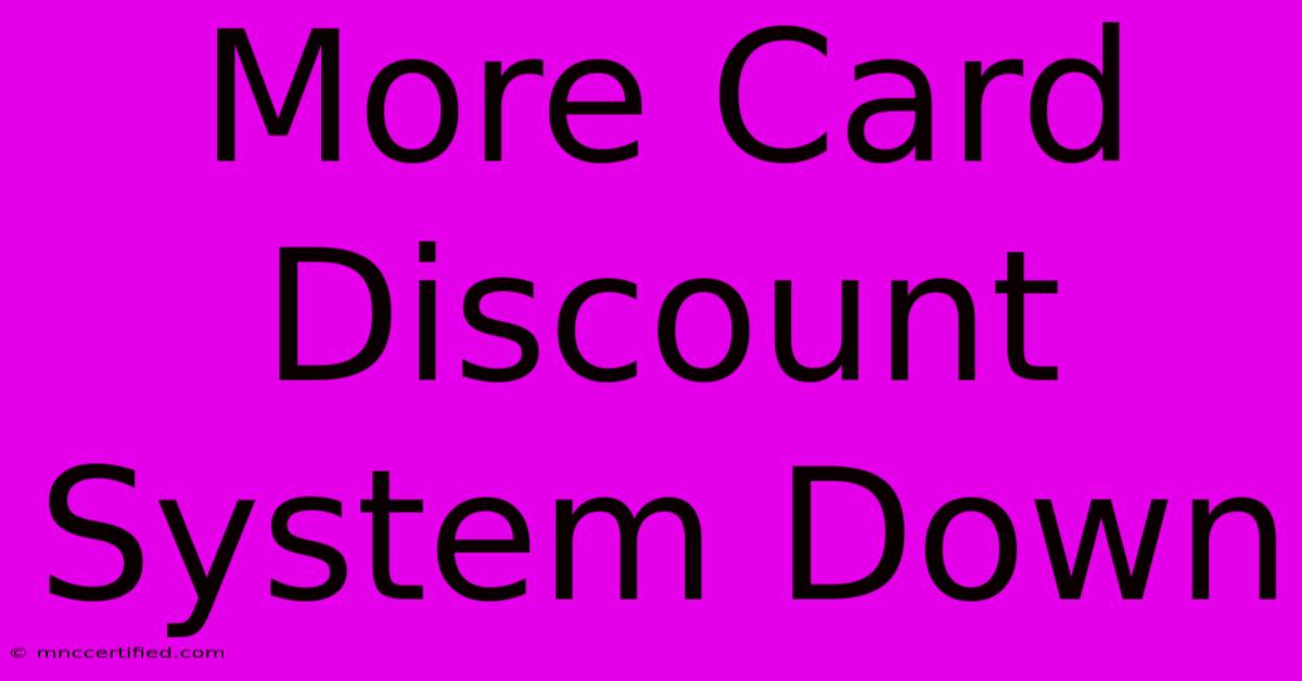 More Card Discount System Down